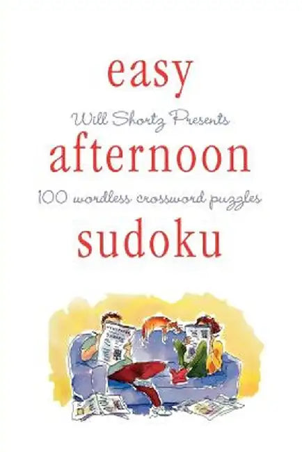 Will Shortz Presents Easy Afternoon Sudoku: 100 Wordless Crossword Puzzles by Will Shortz