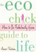 The Eco Chick Guide to Life: How to Be Fabulously Green by Starre Vartan