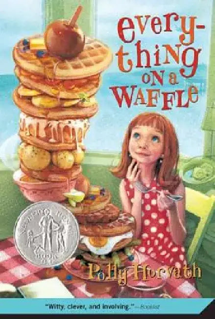Everything on a Waffle: (Newbery Honor Book) by Polly Horvath