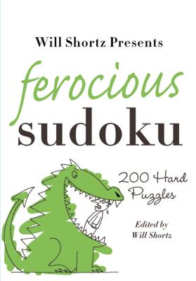 Will Shortz Presents Ferocious Sudoku: 200 Hard Puzzles by Will Shortz