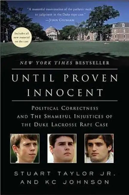 Until Proven Innocent: Political Correctness and the Shameful Injustices of the Duke Lacrosse Rape Case by Stuart Taylor