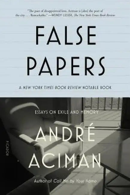 False Papers: Essays on Exile and Memory by Andre Aciman