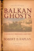 Balkan Ghosts: A Journey Through History (New Edition) by Robert D. Kaplan