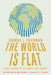 The World Is Flat: A Brief History of the Twenty-First Century by Thomas L. Friedman