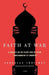 Faith at War: A Journey on the Frontlines of Islam, from Baghdad to Timbuktu by Yaroslav Trofimov