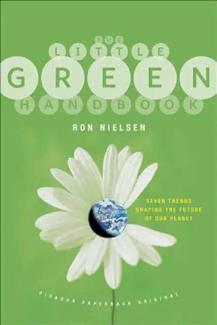 The Little Green Handbook: Seven Trends Shaping the Future of Our Planet by Ron Nielsen