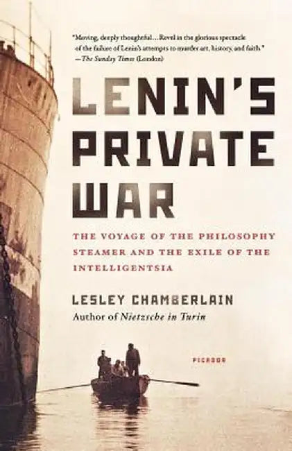 Lenin's Private War: The Voyage of the Philosophy Steamer and the Exile of the Intelligentsia by Lesley Chamberlain