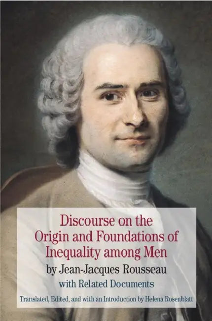 Discourse on the Origin and Foundations of Inequality Among Men: By Jean-Jacques Rousseau with Related Documents by Jean Jacques Rousseau, Helena Rosenblatt