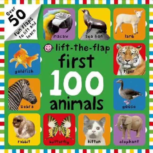 First 100 Animals Lift-The-Flap: Over 50 Fun Flaps to Lift and Learn by Roger Priddy