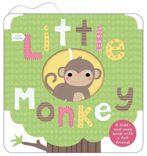 Little Friends: Little Monkey: A Hide-And-Seek Book With A Felt Friend by Roger Priddy