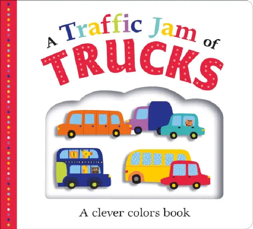 Picture Fit Board Books: A Traffic Jam Of Trucks: A Colors Book by Roger Priddy