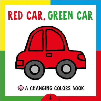 Red Car, Green Car: A Changing Colors Book by Roger Priddy