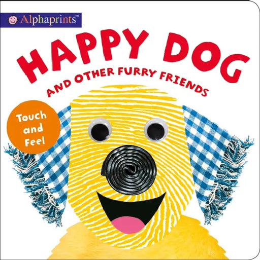Alphaprints: Happy Dog And Other Furry Friends by Roger Priddy