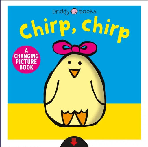 A Changing Picture Book: Chirp, Chirp by Roger Priddy