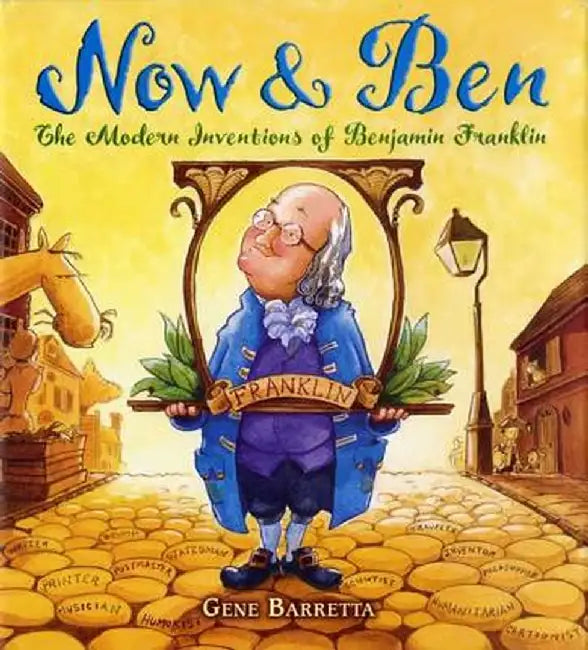 Now & Ben: The Modern Inventions of Benjamin Franklin by Gene Barretta