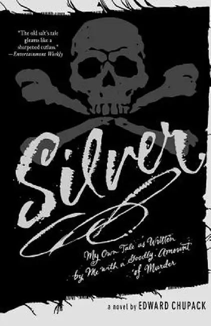 Silver: My Own Tale as Written by Me with a Goodly Amount of Murder by Edward Chupack