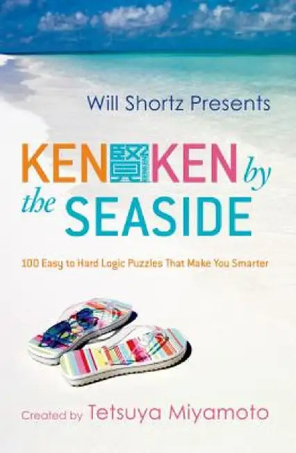 Will Shortz Presents Kenken by the Seaside: 100 Easy to Hard Logic Puzzles That Make You Smarter by Tetsuya Miyamoto