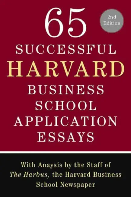 65 Successful Harvard Business School Application Essays by The Harbus