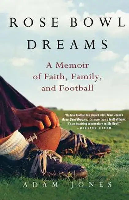 Rose Bowl Dreams: A Memoir of Faith, Family, and Football by Adam Jones