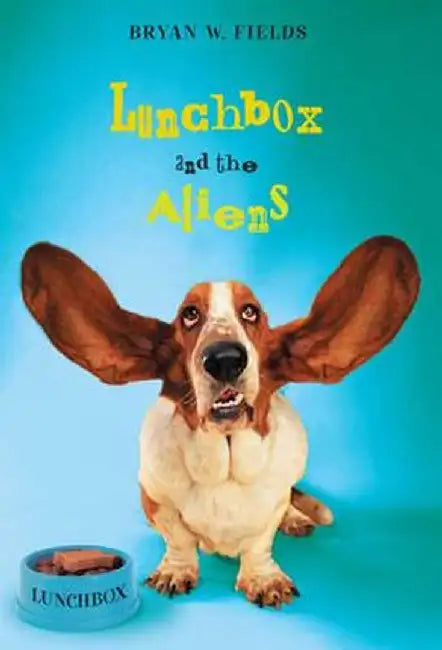 Lunchbox and the Aliens by Bryan W. Fields