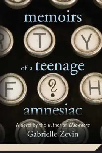 Memoirs of a Teenage Amnesiac by Gabrielle Zevin
