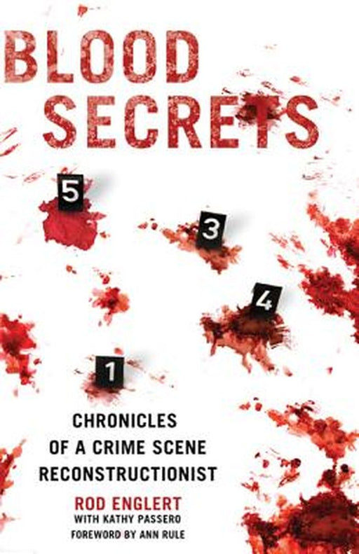 Blood Secrets Chronicles of a Crime Scen by Rod Englert