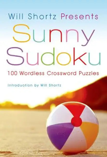 Will Shortz Presents Sunny Sudoku: 100 Wordless Crossword Puzzles by Will Shortz
