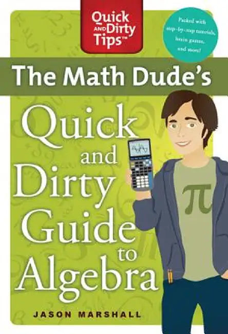 The Math Dude's Quick and Dirty Guide to Algebra by Jason Marshall