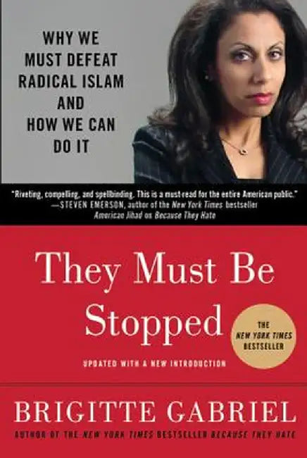 They Must Be Stopped: Why We Must Defeat Radical Islam and How We Can Do It by Brigitte Gabriel