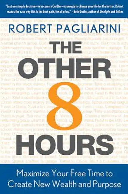 The Other 8 Hours: Maximize Your Free Time to Create New Wealth & Purpose by Robert Pagliarini