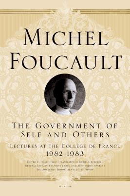 The Government of Self and Others: Lectures at the College de France, 1982-1983 by Michel Foucault