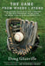 The Game from Where I Stand: From Batting Practice to the Clubhouse to the Best Breakfast on the Road, an Inside View of a Ballplayer's Life by Doug Glanville