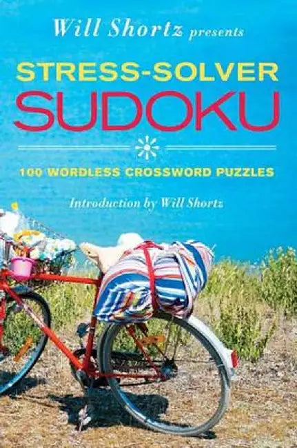Will Shortz Presents Stress-Solver Sudoku: 100 Wordless Crossword Puzzles by Will Shortz