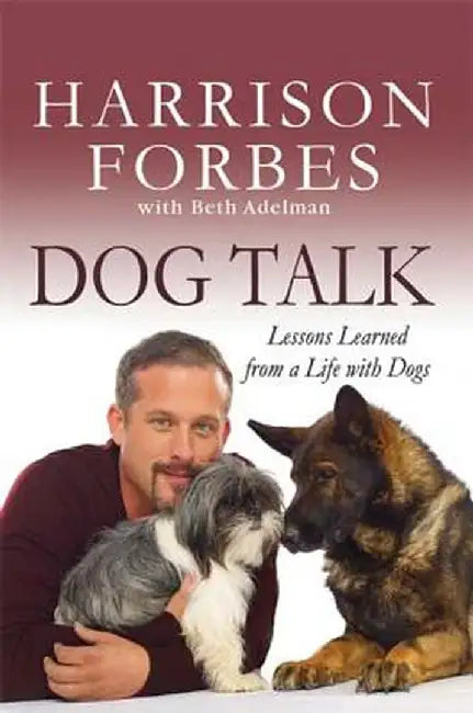 Dog Talk: Lessons Learned from a Life with Dogs by Harrison Forbes