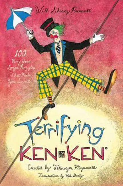 Will Shortz Presents Terrifying Kenken: 100 Very Hard Logic Puzzles That Make You Smarter by Tetsuya Miyamoto