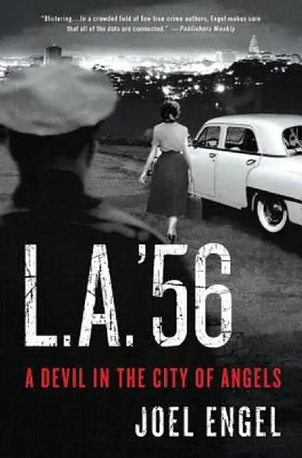 L.A. '56: A Devil in the City of Angels by Joel Engel