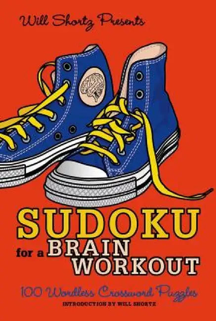 Will Shortz Presents Sudoku for a Brain Workout: 100 Wordless Crossword Puzzles by Will Shortz