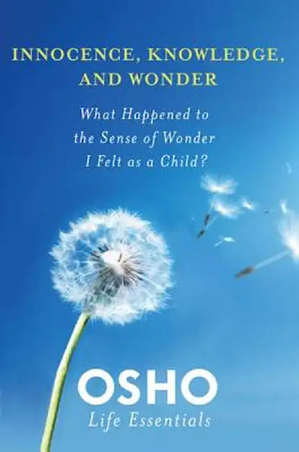 Innocence, Knowledge, and Wonder: What Happened to the Sense of Wonder I Felt as a Child? [With DVD] by Osho