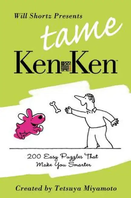 Will Shortz Presents Tame Kenken: 200 Easy Logic Puzzles That Make You Smarter by Will Shortz