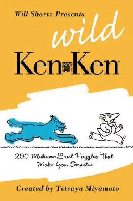 Will Shortz Presents Wild KenKen: 200 Medium-Level Logic Puzzles That Make You Smarter by Will Shortz