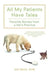 All My Patients Have Tales: Favorite Stories from a Vet's Practice by Jeff Wells