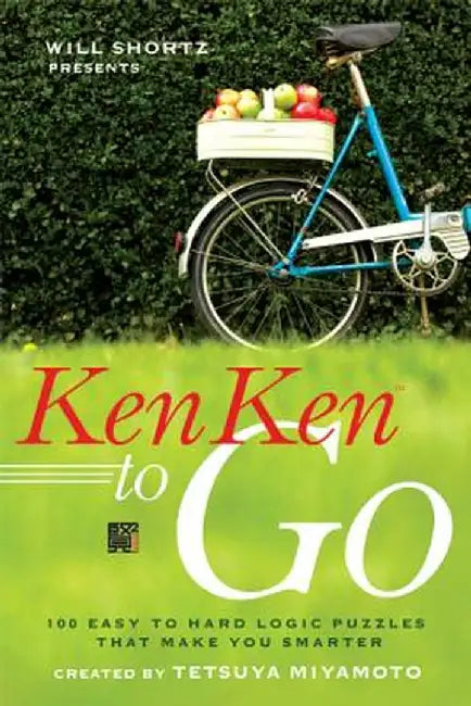 Will Shortz Presents Kenken to Go: 100 Easy to Hard Logic Puzzles That Make You Smarter by Will Shortz