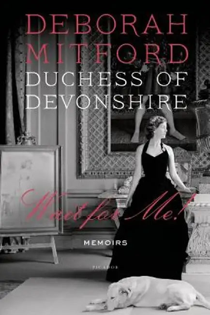 Wait for Me!: Memoirs by D Deborah Mitford Duchess of Devonshire