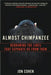 Almost Chimpanzee: Redrawing the Lines That Separate Us from Them by Jon Cohen