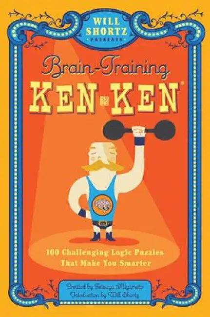 Will Shortz Presents Brain-Training Kenken: 100 Challenging Logic Puzzles That Make You Smarter by Will Shortz