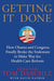 Getting It Done: How Obama and Congress Finally Broke the Stalemate to Make Way for Health Care Reform by Tom Daschle
