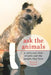 Ask the Animals: A Vet's Eye View of Pets and the People They Love by Bruce R. Coston