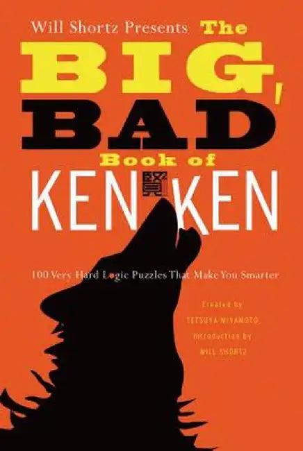 Will Shortz Presents the Big, Bad Book of Kenken: 100 Very Hard Logic Puzzles That Make You Smarter by Will Shortz
