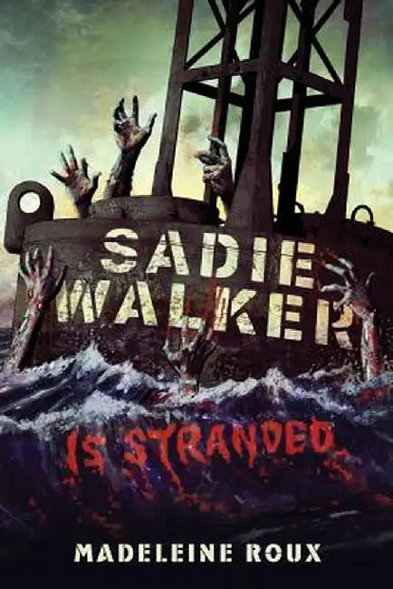 Sadie Walker Is Stranded: A Zombie Novel by Madeleine Roux