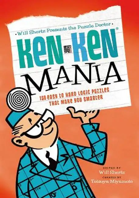 The Puzzle Doctor: Kenken Mania: 150 Easy to Hard Logic Puzzles That Make You Smarter by Will Shortz
